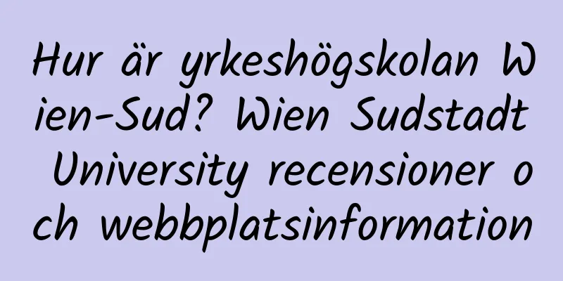 Hur är yrkeshögskolan Wien-Sud? Wien Sudstadt University recensioner och webbplatsinformation