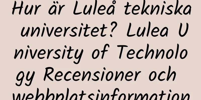 Hur är Luleå tekniska universitet? Lulea University of Technology Recensioner och webbplatsinformation
