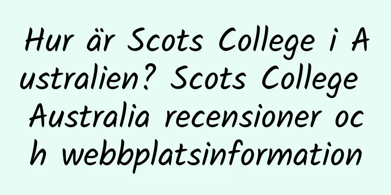 Hur är Scots College i Australien? Scots College Australia recensioner och webbplatsinformation