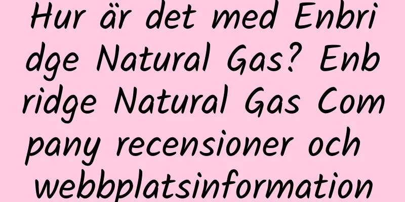 Hur är det med Enbridge Natural Gas? Enbridge Natural Gas Company recensioner och webbplatsinformation
