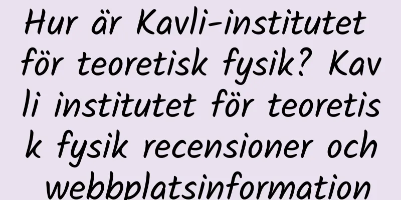 Hur är Kavli-institutet för teoretisk fysik? Kavli institutet för teoretisk fysik recensioner och webbplatsinformation