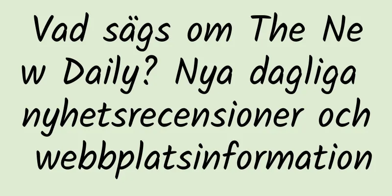 Vad sägs om The New Daily? Nya dagliga nyhetsrecensioner och webbplatsinformation