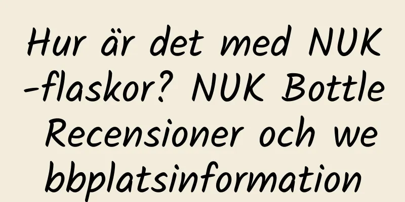 Hur är det med NUK-flaskor? NUK Bottle Recensioner och webbplatsinformation