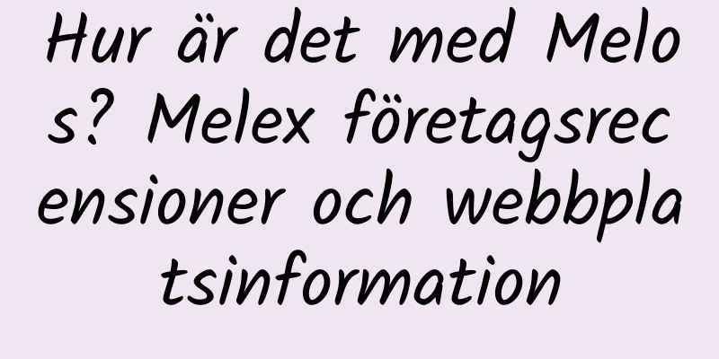 Hur är det med Melos? Melex företagsrecensioner och webbplatsinformation
