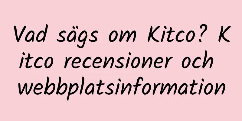 Vad sägs om Kitco? Kitco recensioner och webbplatsinformation