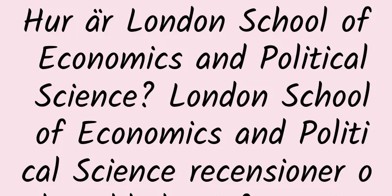 Hur är London School of Economics and Political Science? London School of Economics and Political Science recensioner och webbplatsinformation
