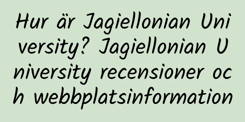 Hur är Jagiellonian University? Jagiellonian University recensioner och webbplatsinformation