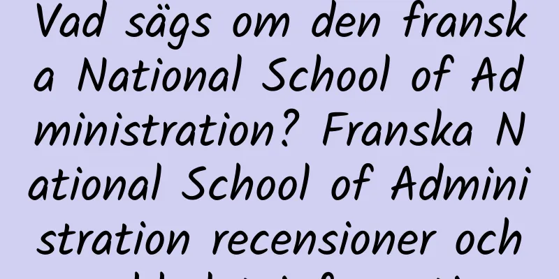 Vad sägs om den franska National School of Administration? Franska National School of Administration recensioner och webbplatsinformation