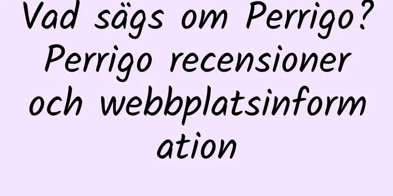 Vad sägs om Perrigo? Perrigo recensioner och webbplatsinformation