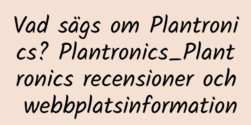 Vad sägs om Plantronics? Plantronics_Plantronics recensioner och webbplatsinformation