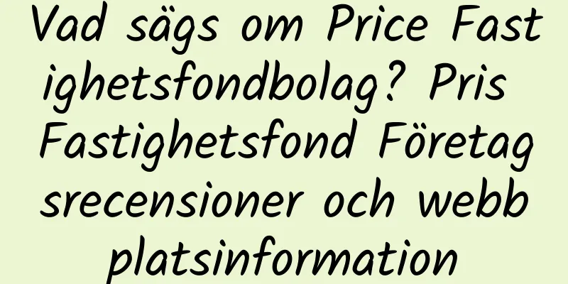 Vad sägs om Price Fastighetsfondbolag? Pris Fastighetsfond Företagsrecensioner och webbplatsinformation