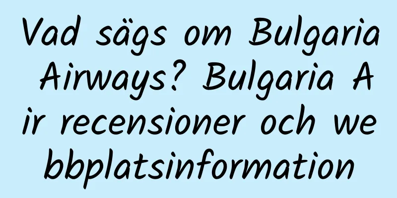 Vad sägs om Bulgaria Airways? Bulgaria Air recensioner och webbplatsinformation