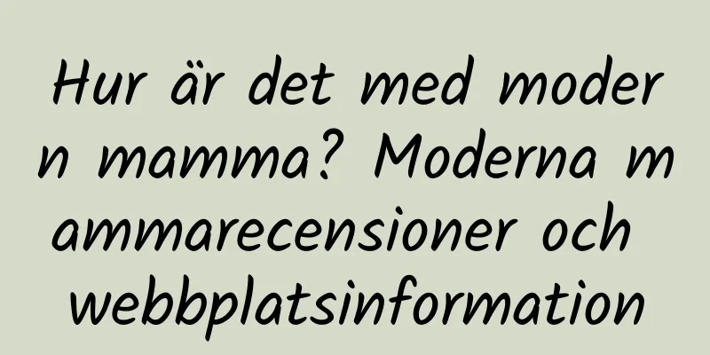 Hur är det med modern mamma? Moderna mammarecensioner och webbplatsinformation