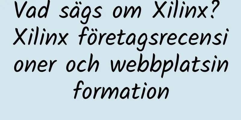 Vad sägs om Xilinx? Xilinx företagsrecensioner och webbplatsinformation