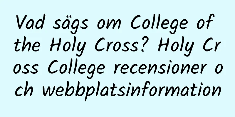 Vad sägs om College of the Holy Cross? Holy Cross College recensioner och webbplatsinformation