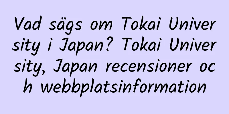 Vad sägs om Tokai University i Japan? Tokai University, Japan recensioner och webbplatsinformation