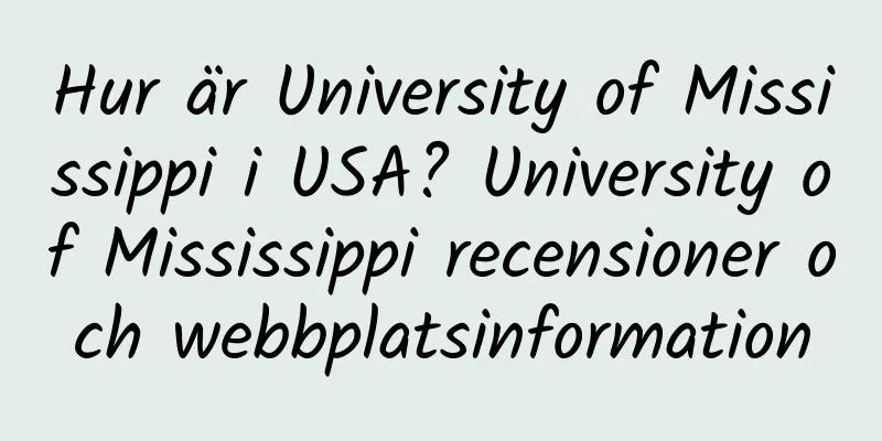Hur är University of Mississippi i USA? University of Mississippi recensioner och webbplatsinformation