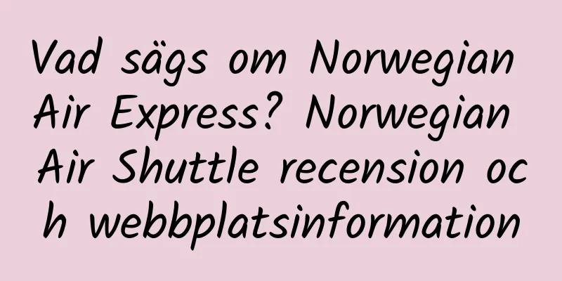 Vad sägs om Norwegian Air Express? Norwegian Air Shuttle recension och webbplatsinformation
