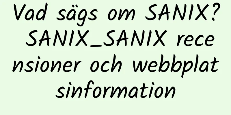 Vad sägs om SANIX? SANIX_SANIX recensioner och webbplatsinformation
