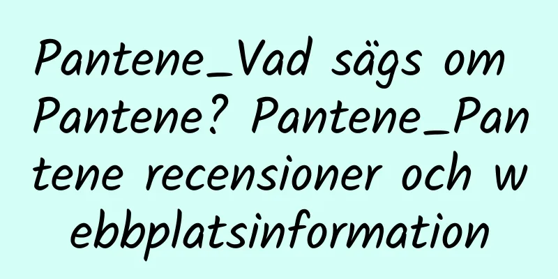 Pantene_Vad sägs om Pantene? Pantene_Pantene recensioner och webbplatsinformation