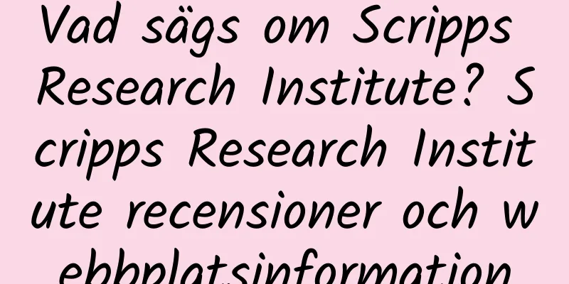 Vad sägs om Scripps Research Institute? Scripps Research Institute recensioner och webbplatsinformation