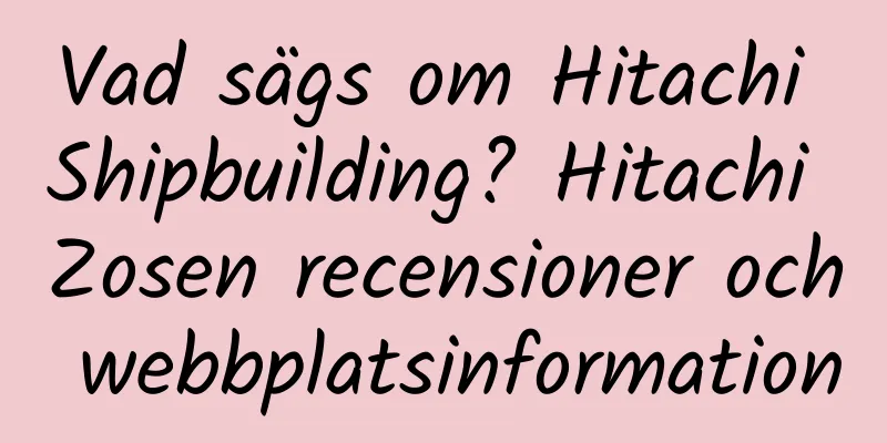 Vad sägs om Hitachi Shipbuilding? Hitachi Zosen recensioner och webbplatsinformation