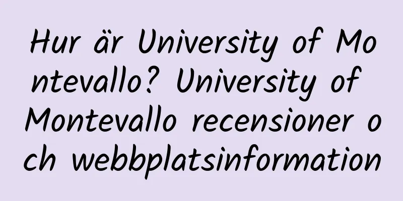 Hur är University of Montevallo? University of Montevallo recensioner och webbplatsinformation