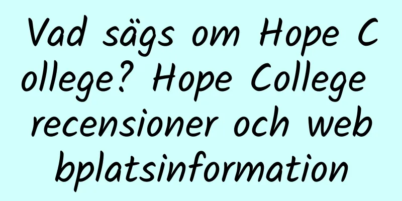 Vad sägs om Hope College? Hope College recensioner och webbplatsinformation