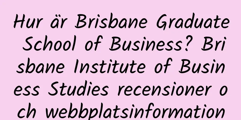 Hur är Brisbane Graduate School of Business? Brisbane Institute of Business Studies recensioner och webbplatsinformation