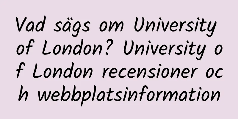 Vad sägs om University of London? University of London recensioner och webbplatsinformation