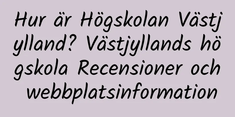 Hur är Högskolan Västjylland? Västjyllands högskola Recensioner och webbplatsinformation
