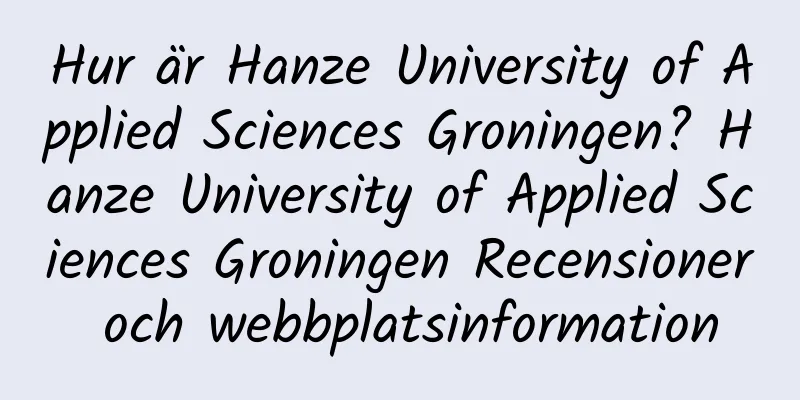 Hur är Hanze University of Applied Sciences Groningen? Hanze University of Applied Sciences Groningen Recensioner och webbplatsinformation