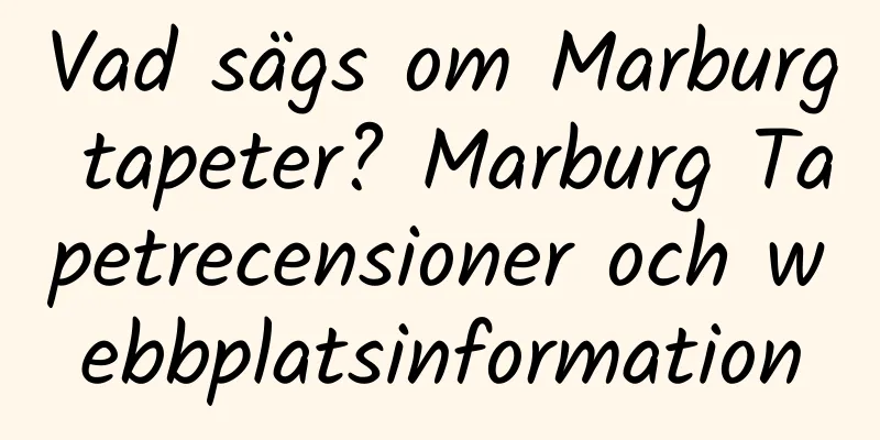 Vad sägs om Marburg tapeter? Marburg Tapetrecensioner och webbplatsinformation