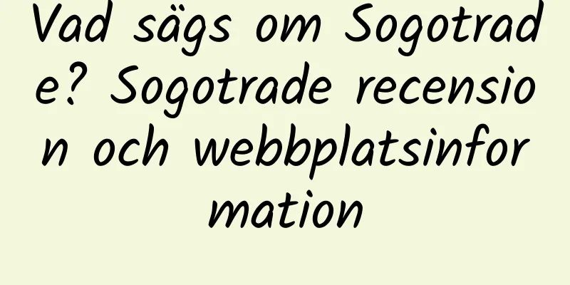 Vad sägs om Sogotrade? Sogotrade recension och webbplatsinformation