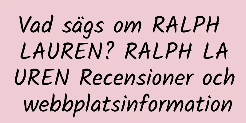 Vad sägs om RALPH LAUREN? RALPH LAUREN Recensioner och webbplatsinformation