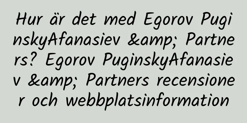 Hur är det med Egorov PuginskyAfanasiev & Partners? Egorov PuginskyAfanasiev & Partners recensioner och webbplatsinformation