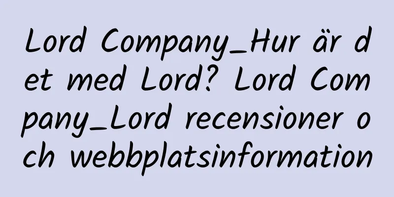 Lord Company_Hur är det med Lord? Lord Company_Lord recensioner och webbplatsinformation