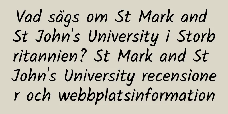 Vad sägs om St Mark and St John's University i Storbritannien? St Mark and St John's University recensioner och webbplatsinformation