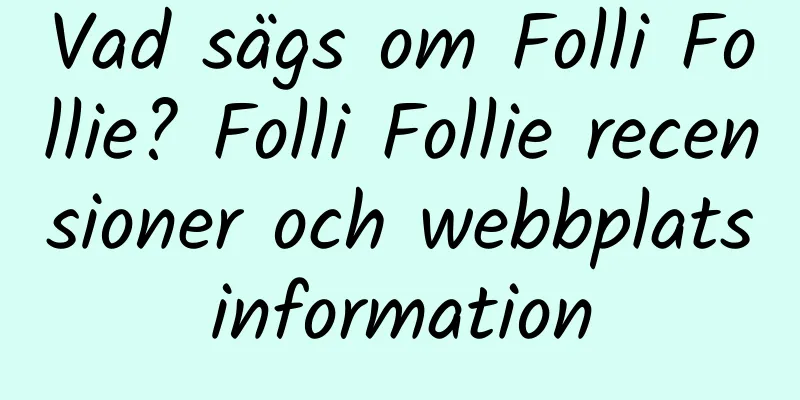 Vad sägs om Folli Follie? Folli Follie recensioner och webbplatsinformation