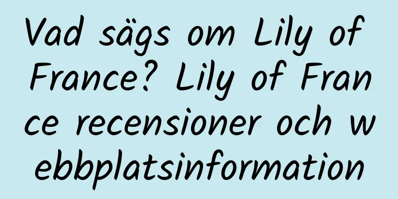Vad sägs om Lily of France? Lily of France recensioner och webbplatsinformation