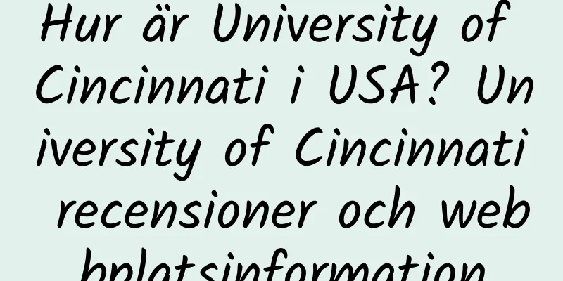 Hur är University of Cincinnati i USA? University of Cincinnati recensioner och webbplatsinformation