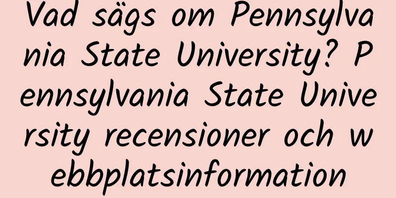 Vad sägs om Pennsylvania State University? Pennsylvania State University recensioner och webbplatsinformation