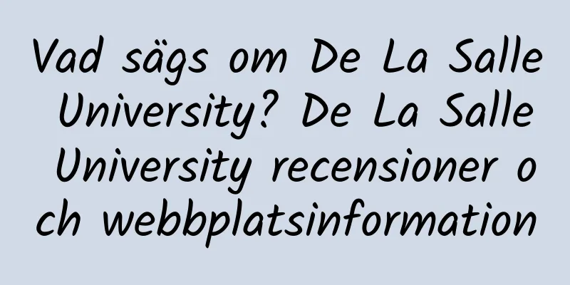 Vad sägs om De La Salle University? De La Salle University recensioner och webbplatsinformation