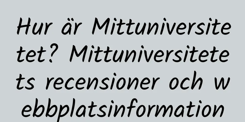 Hur är Mittuniversitetet? Mittuniversitetets recensioner och webbplatsinformation