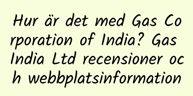 Hur är det med Gas Corporation of India? Gas India Ltd recensioner och webbplatsinformation