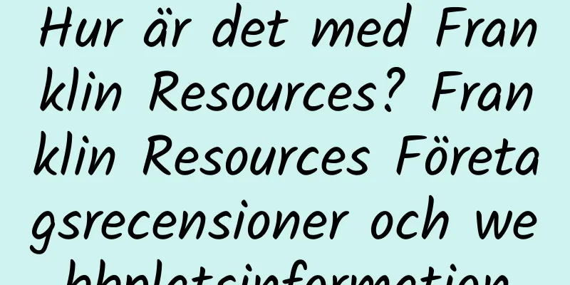Hur är det med Franklin Resources? Franklin Resources Företagsrecensioner och webbplatsinformation