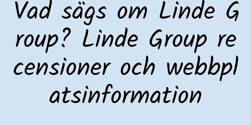 Vad sägs om Linde Group? Linde Group recensioner och webbplatsinformation