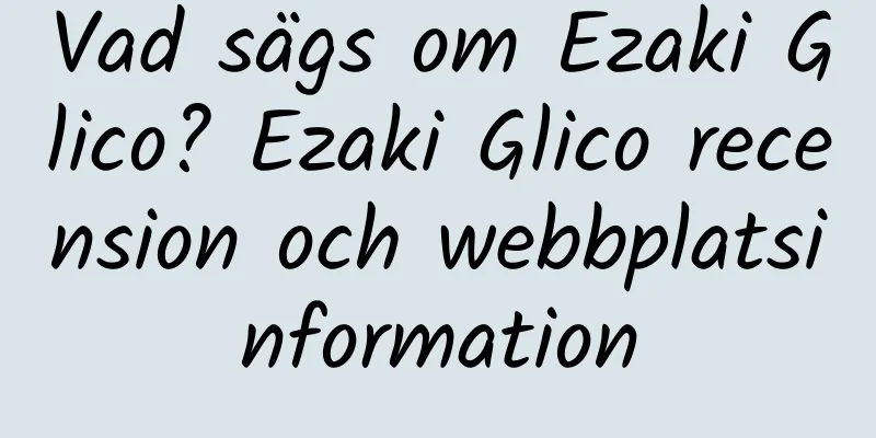 Vad sägs om Ezaki Glico? Ezaki Glico recension och webbplatsinformation