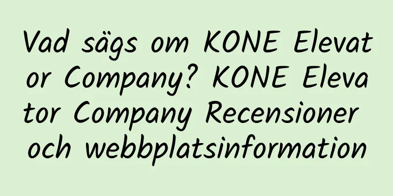 Vad sägs om KONE Elevator Company? KONE Elevator Company Recensioner och webbplatsinformation