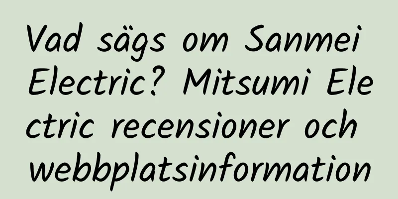 Vad sägs om Sanmei Electric? Mitsumi Electric recensioner och webbplatsinformation